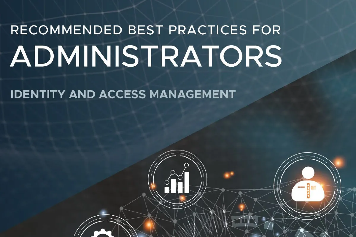 NSA, CISA publish Identity and Access Management recommended best practices for administrators