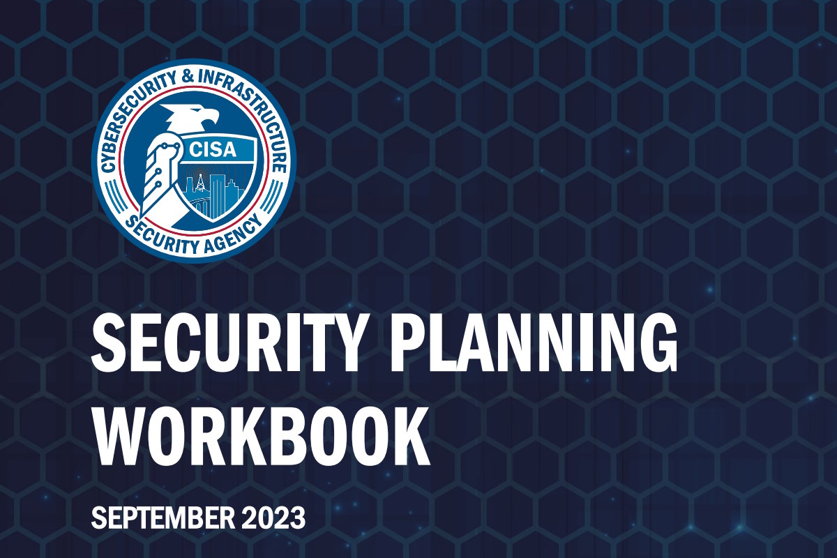 CISA Security Planning Workbook helps build foundational security plans to meet critical infrastructure needs