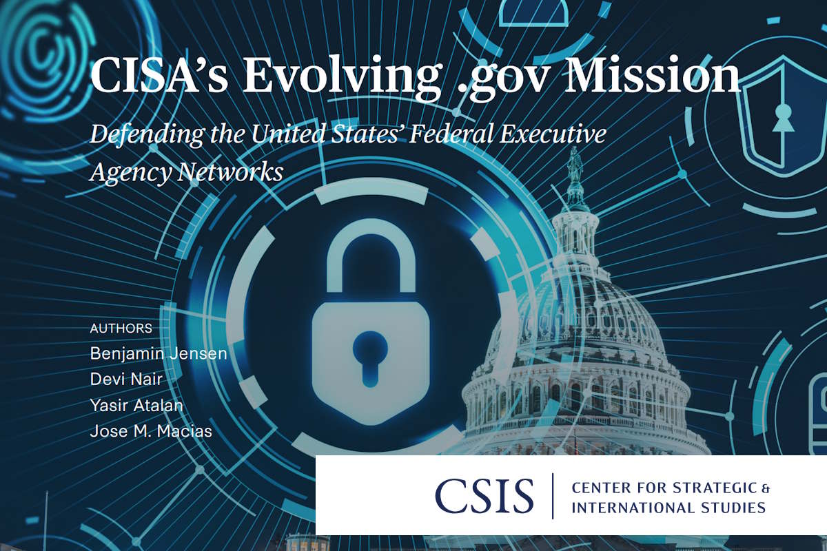 CSIS provides insights into developing role of CISA in defending FCEB agencies, calls for boosting cyber defenses