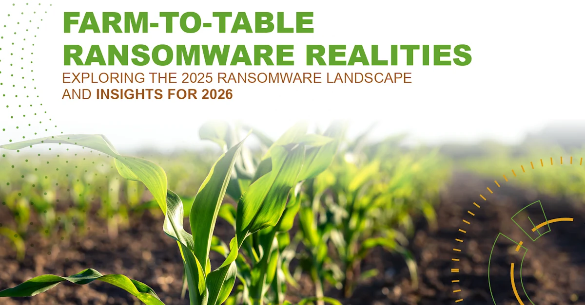 Farm-to-Table Ransomware Realities - 2025 Threat Trends and 2026 ...